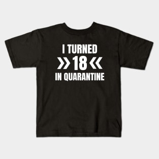 I Turned 18 In Quarantine Kids T-Shirt